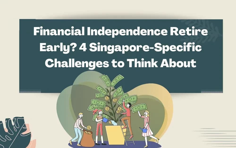 Financial Independence Retire Early? 4 Singapore-Specific Challenges to Think About