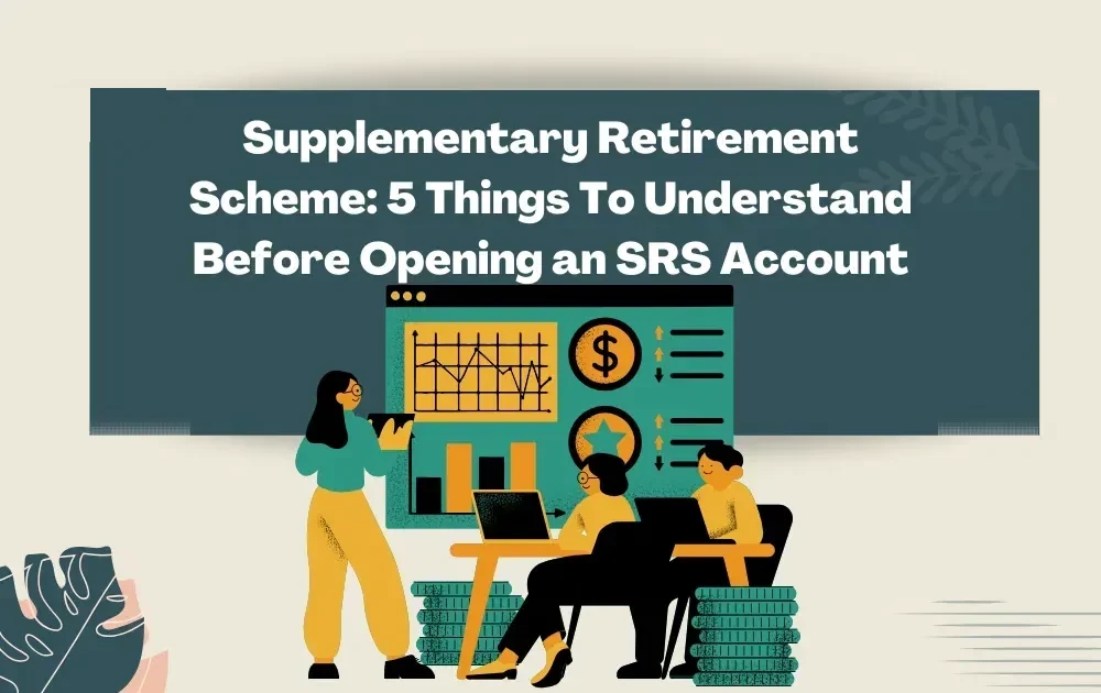 Supplementary Retirement Scheme: 5 Things To Understand Before Opening an SRS Account