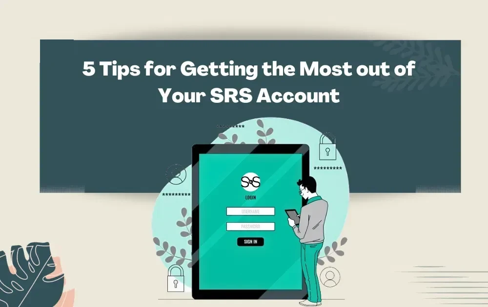 5 Tips for Getting the Most out of Your SRS Account