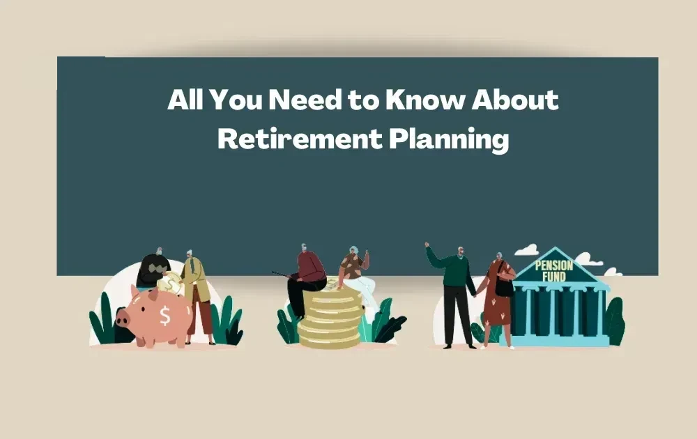 All You Need to Know About Retirement Planning