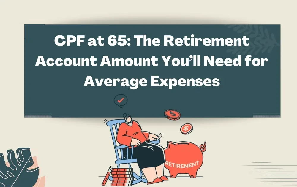 CPF at 65: The Retirement Account Amount You’ll Need for Average Expenses