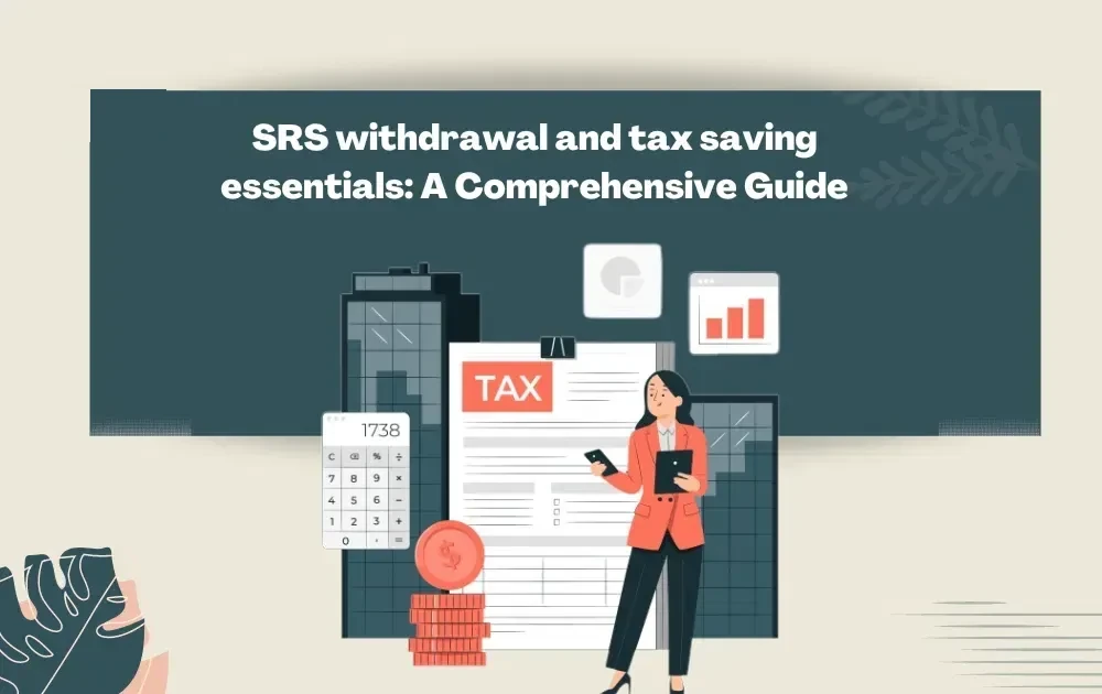 SRS withdrawal and tax saving essentials: A Comprehensive Guide