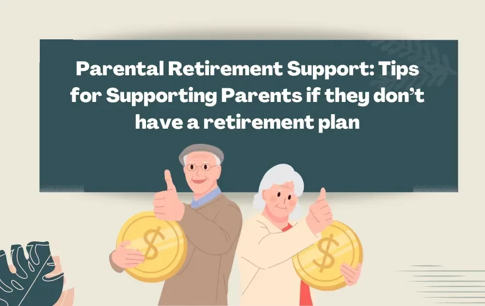 Parental Retirement Support: Tips for Supporting Parents if they don’t have a retirement plan