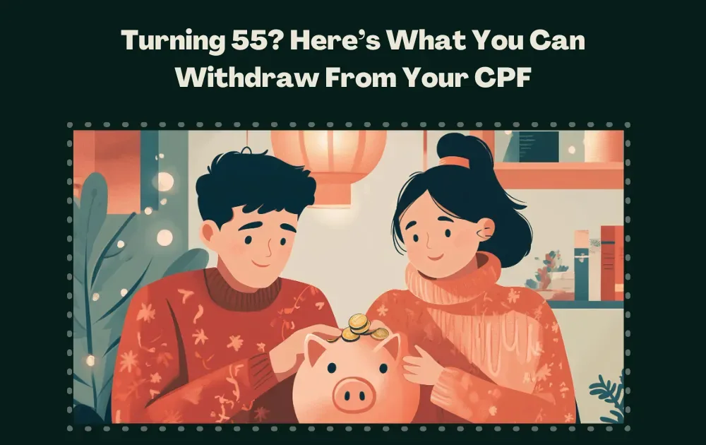 Here’s What You Can Withdraw From Your CPF at the age of 55